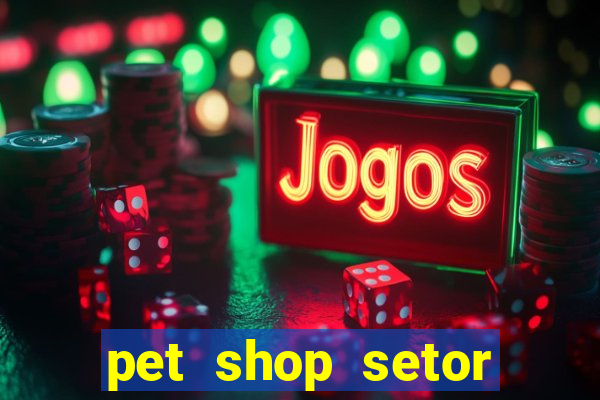 pet shop setor vila nova goiania